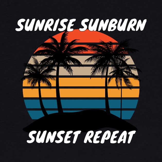 Sunrise Sunburn Sunset Repeat Shirt - Funny Design by LBAM, LLC